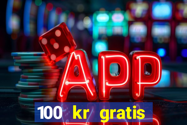 100 kr gratis casino mobil