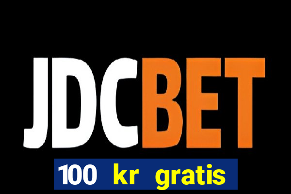 100 kr gratis casino mobil