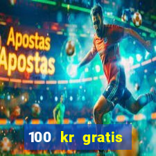 100 kr gratis casino mobil