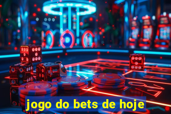 jogo do bets de hoje