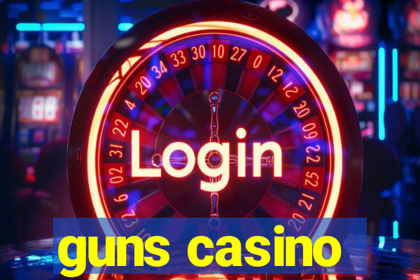 guns casino