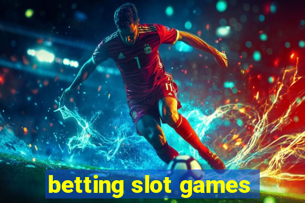 betting slot games