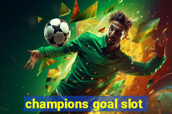 champions goal slot