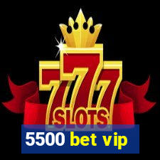 5500 bet vip