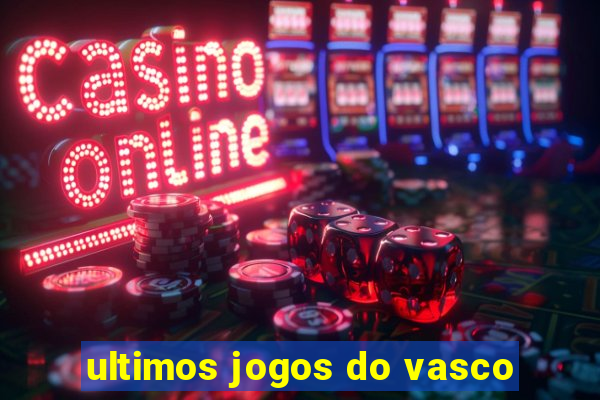 ultimos jogos do vasco