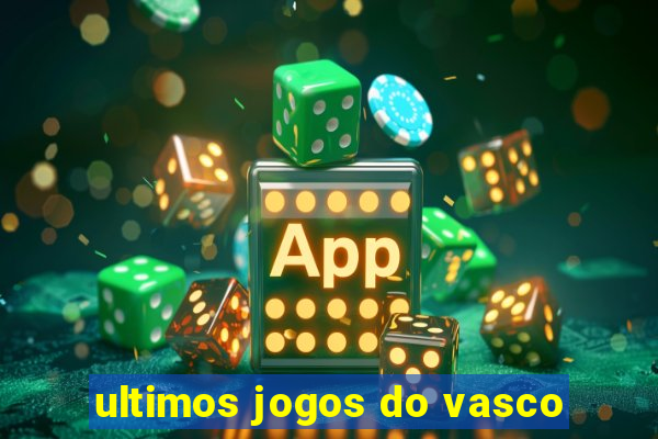 ultimos jogos do vasco