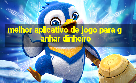 melhor aplicativo de jogo para ganhar dinheiro