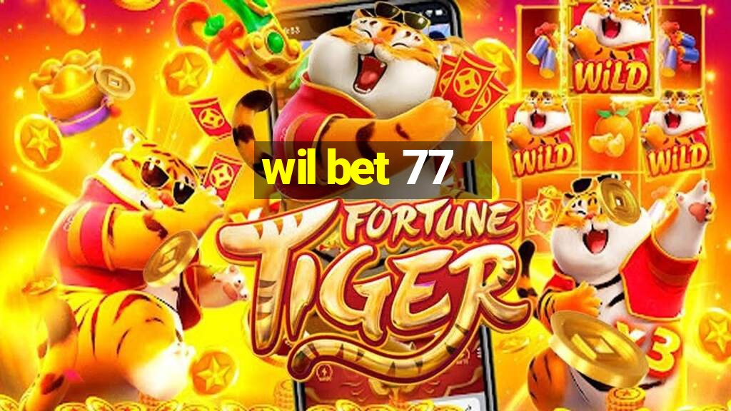 wil bet 77