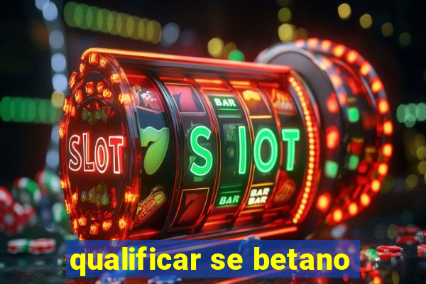 qualificar se betano