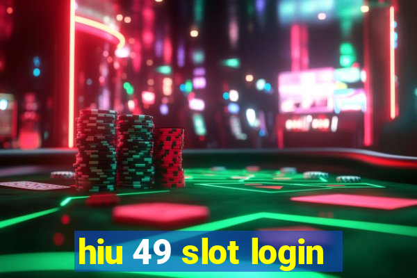 hiu 49 slot login