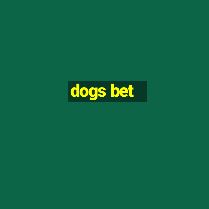 dogs bet