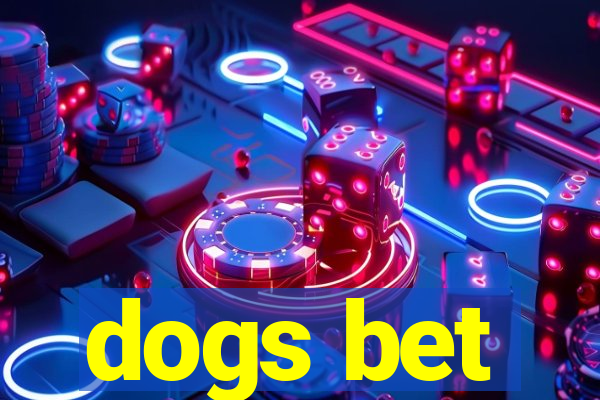 dogs bet