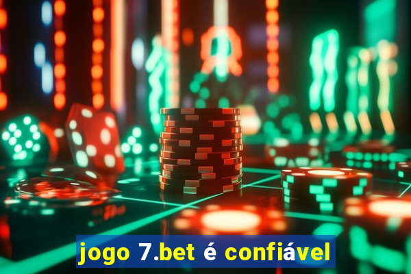 jogo 7.bet é confiável