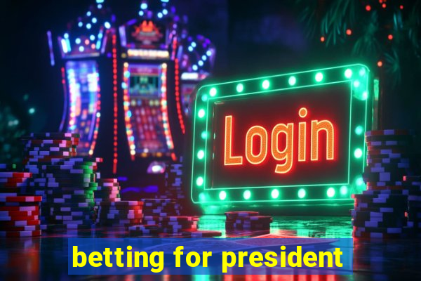 betting for president