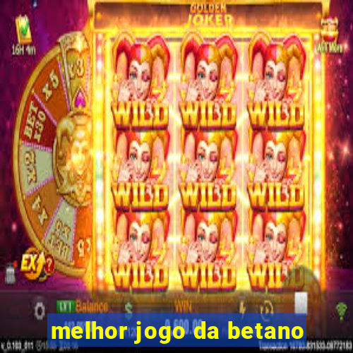 melhor jogo da betano