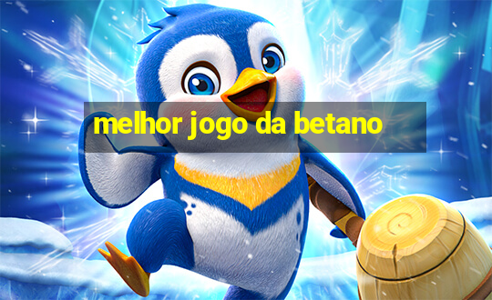 melhor jogo da betano