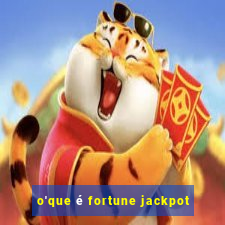 o'que é fortune jackpot