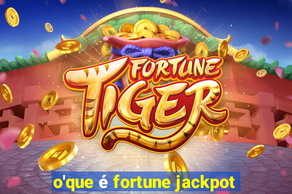 o'que é fortune jackpot