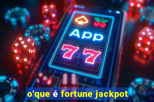 o'que é fortune jackpot