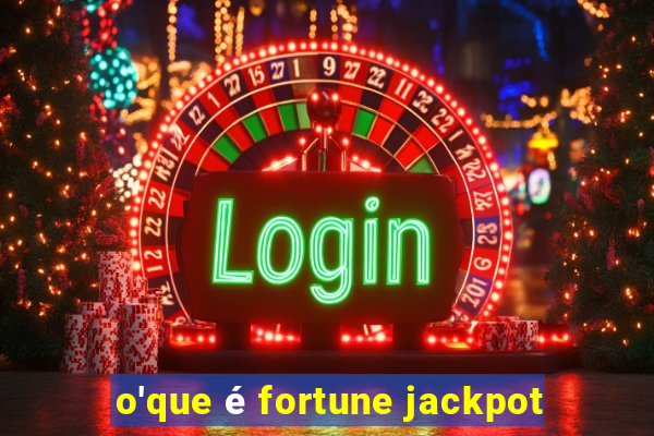 o'que é fortune jackpot