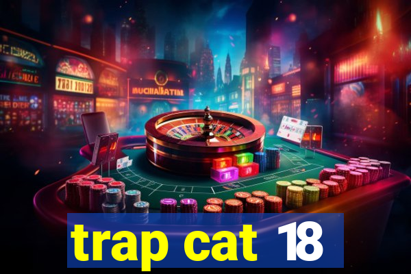 trap cat 18