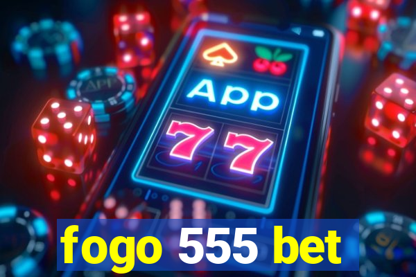 fogo 555 bet