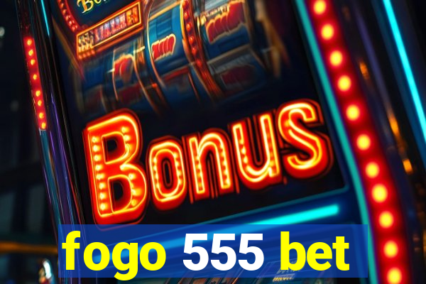 fogo 555 bet