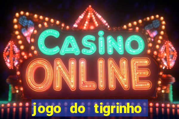 jogo do tigrinho que paga dinheiro de verdade