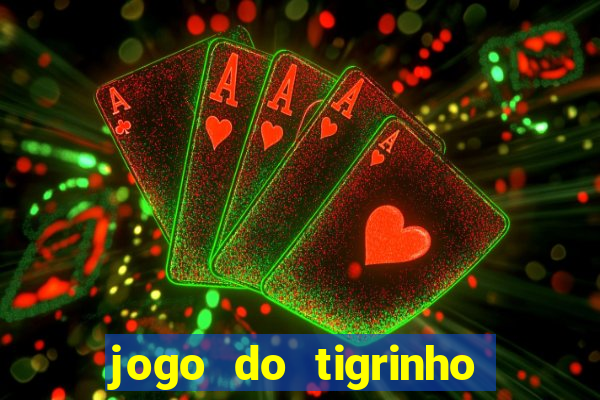 jogo do tigrinho que paga dinheiro de verdade