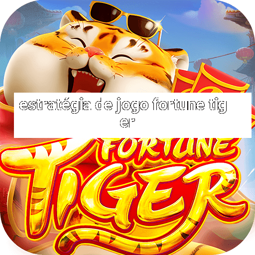 estratégia de jogo fortune tiger