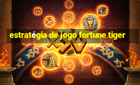 estratégia de jogo fortune tiger