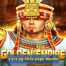 yara pg slots paga mesmo