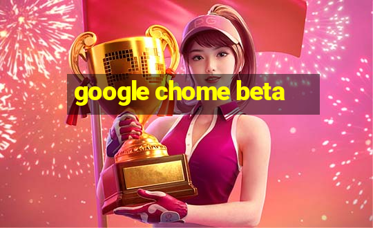 google chome beta