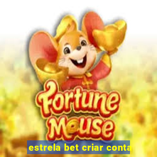 estrela bet criar conta