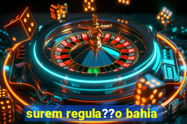 surem regula??o bahia