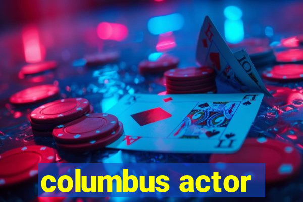 columbus actor