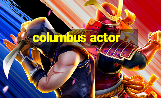 columbus actor