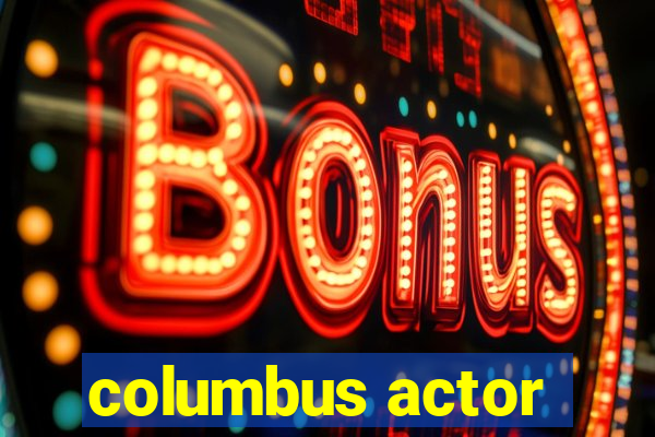 columbus actor