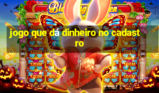 jogo que dá dinheiro no cadastro