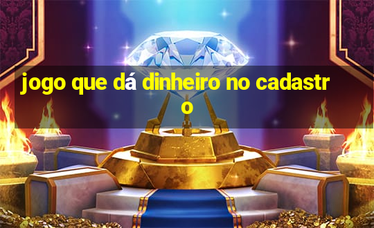 jogo que dá dinheiro no cadastro