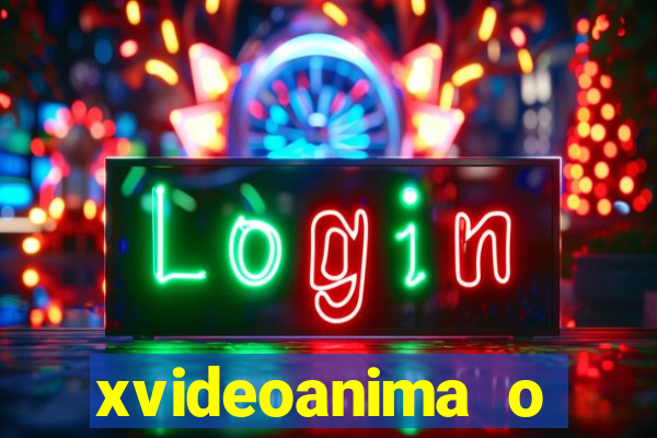 xvideoanima  o