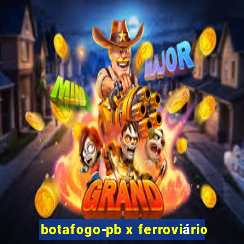 botafogo-pb x ferroviário