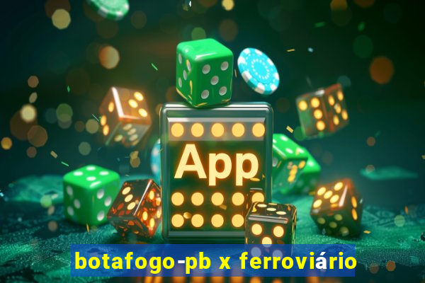 botafogo-pb x ferroviário