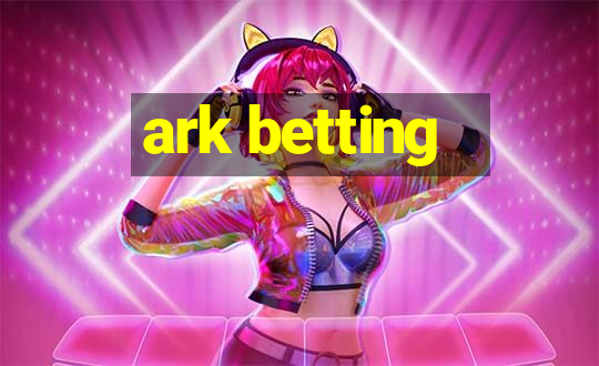 ark betting