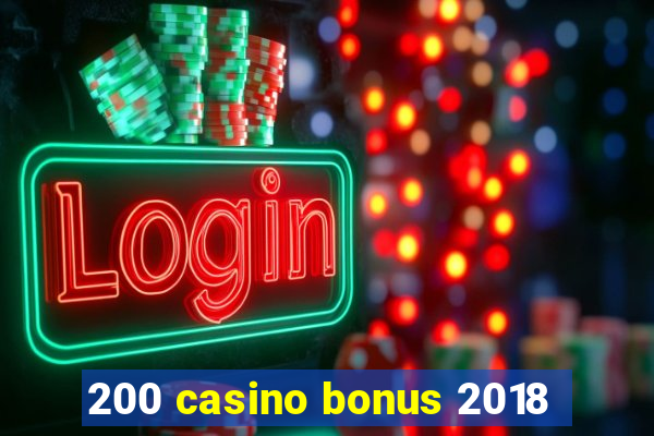 200 casino bonus 2018