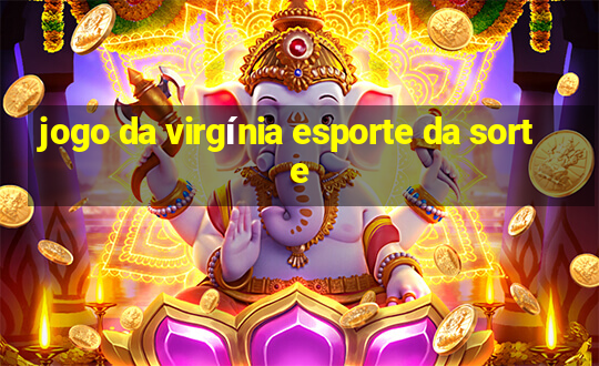 jogo da virgínia esporte da sorte