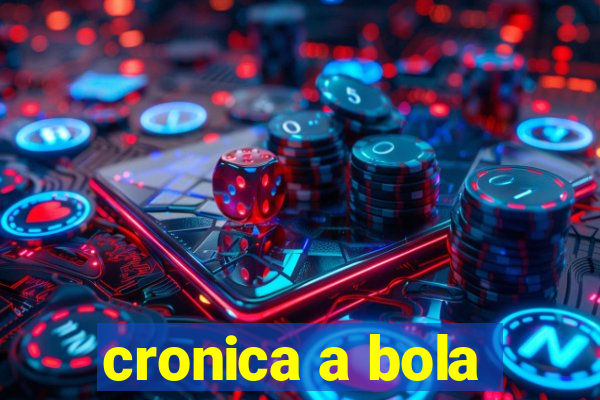 cronica a bola