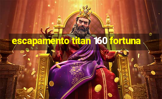 escapamento titan 160 fortuna