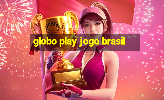 globo play jogo brasil