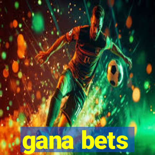 gana bets